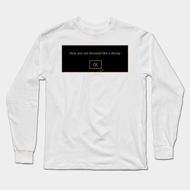 Now you are dressed like a dendy. Long Sleeve T-Shirt by Karl_The_Faun